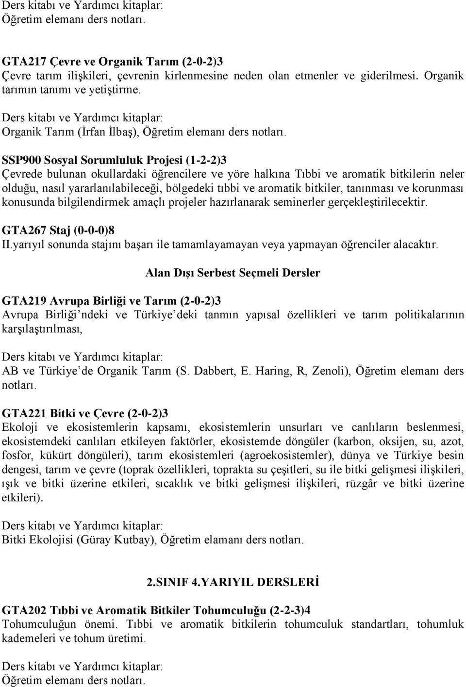 bitkiler, tanınması ve korunması konusunda bilgilendirmek amaçlı projeler hazırlanarak seminerler gerçekleştirilecektir. GTA267 Staj (0-0-0)8 II.