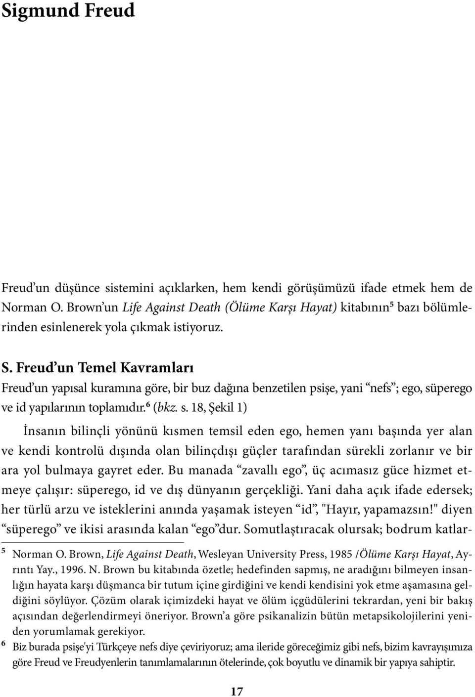 Freud un Temel Kavramları Freud un yapısal kuramına göre, bir buz dağına benzetilen psişe, yani nefs ; ego, sü