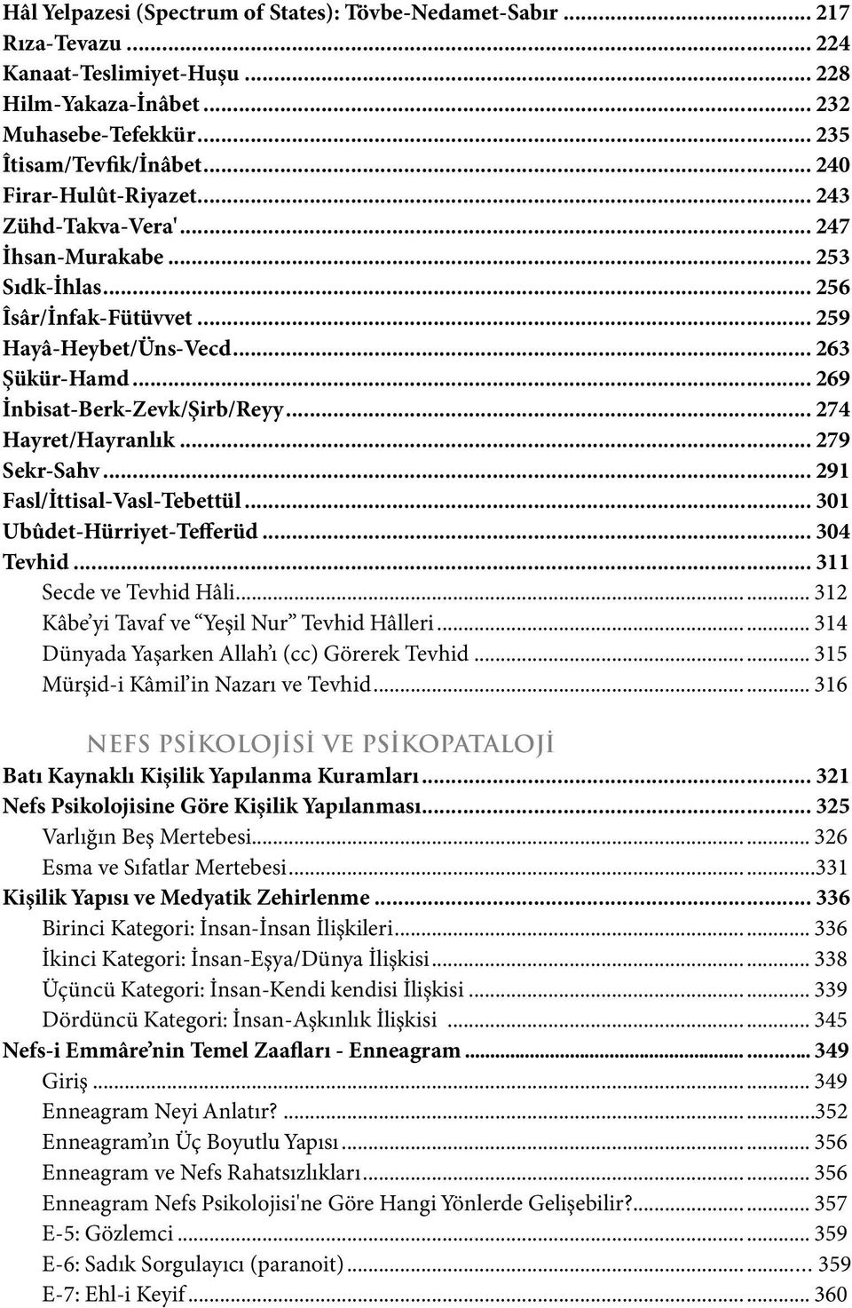 .. 274 Hayret/Hayranlık... 279 Sekr-Sahv... 291 Fasl/İttisal-Vasl-Tebettül... 301 Ubûdet-Hürriyet-Tefferüd... 304 Tevhid... 311 Secde ve Tevhid Hâli... 312 Kâbe yi Tavaf ve Yeşil Nur Tevhid Hâlleri.