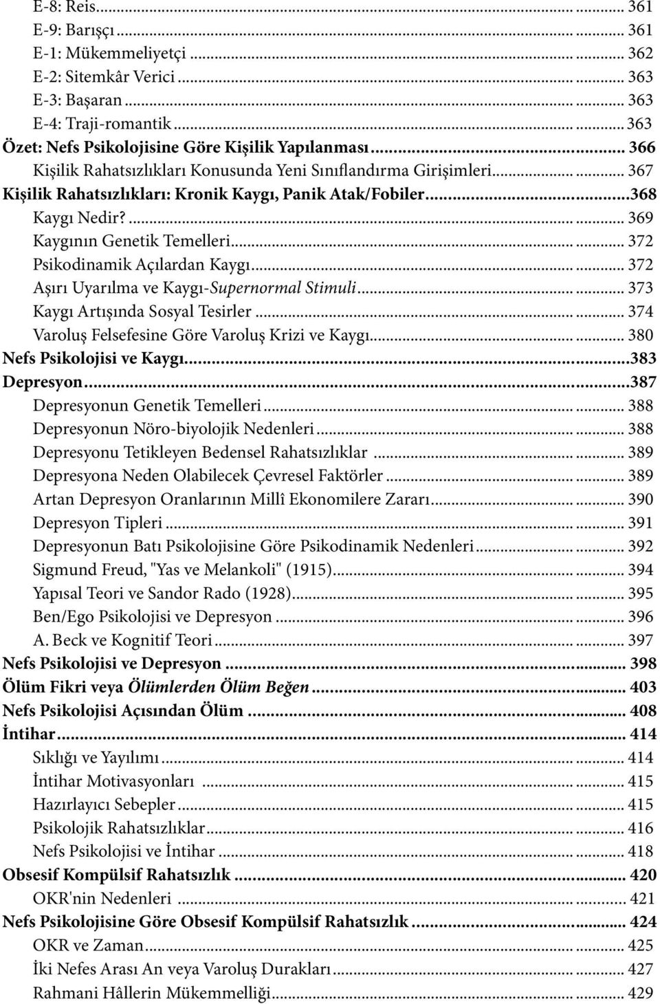 .. 372 Psikodinamik çılardan Kaygı... 372 şırı Uyarılma ve Kaygı-Supernormal Stimuli... 373 Kaygı rtışında Sosyal Tesirler... 374 Varoluş Felsefesine Göre Varoluş Krizi ve Kaygı.