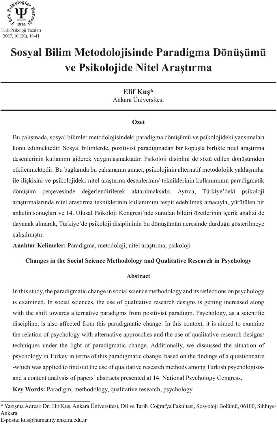 Sosyal bilimlerde, pozitivist paradigmadan bir kopuşla birlikte nitel araştırma desenlerinin kullanımı giderek yaygınlaşmaktadır. Psikoloji disiplini de sözü edilen dönüşümden etkilenmektedir.