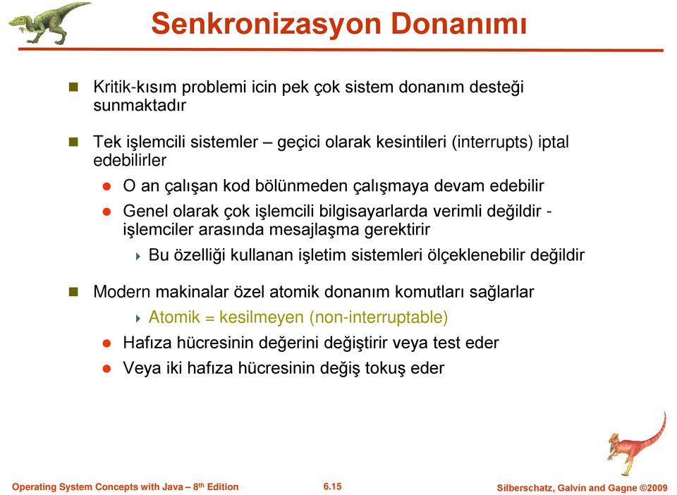 mesajlaşma gerektirir Bu özelliği kullanan işletim sistemleri ölçeklenebilir değildir Modern makinalar özel atomik donanım komutları sağlarlar Atomik =