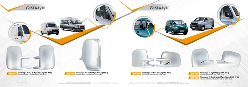 Kapağı (1995-2003) Volkswagen T4 Mirror Cover (1995-2003) BRN A08 Volkswagen T5 Ayna Kapağı (2005-2010) Volkswagen T5 Mirror