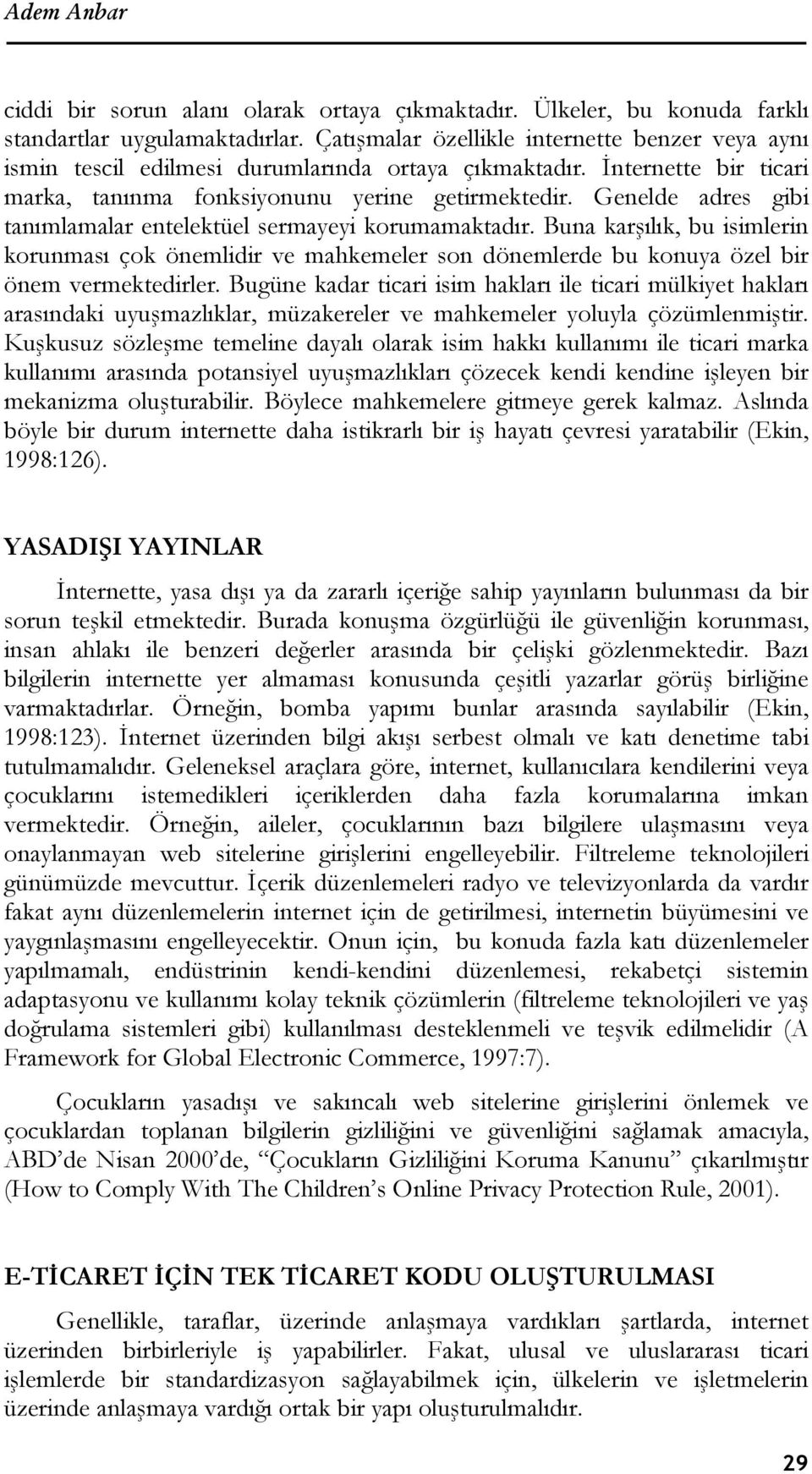 Genelde adres gibi tanımlamalar entelektüel sermayeyi korumamaktadır. Buna karşılık, bu isimlerin korunması çok önemlidir ve mahkemeler son dönemlerde bu konuya özel bir önem vermektedirler.