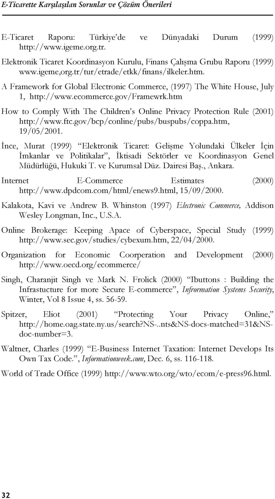 A Framework for Global Electronic Commerce, (1997) The White House, July 1, http://www.ecommerce.gov/framewrk.htm How to Comply With The Children s Online Privacy Protection Rule (2001) http://www.