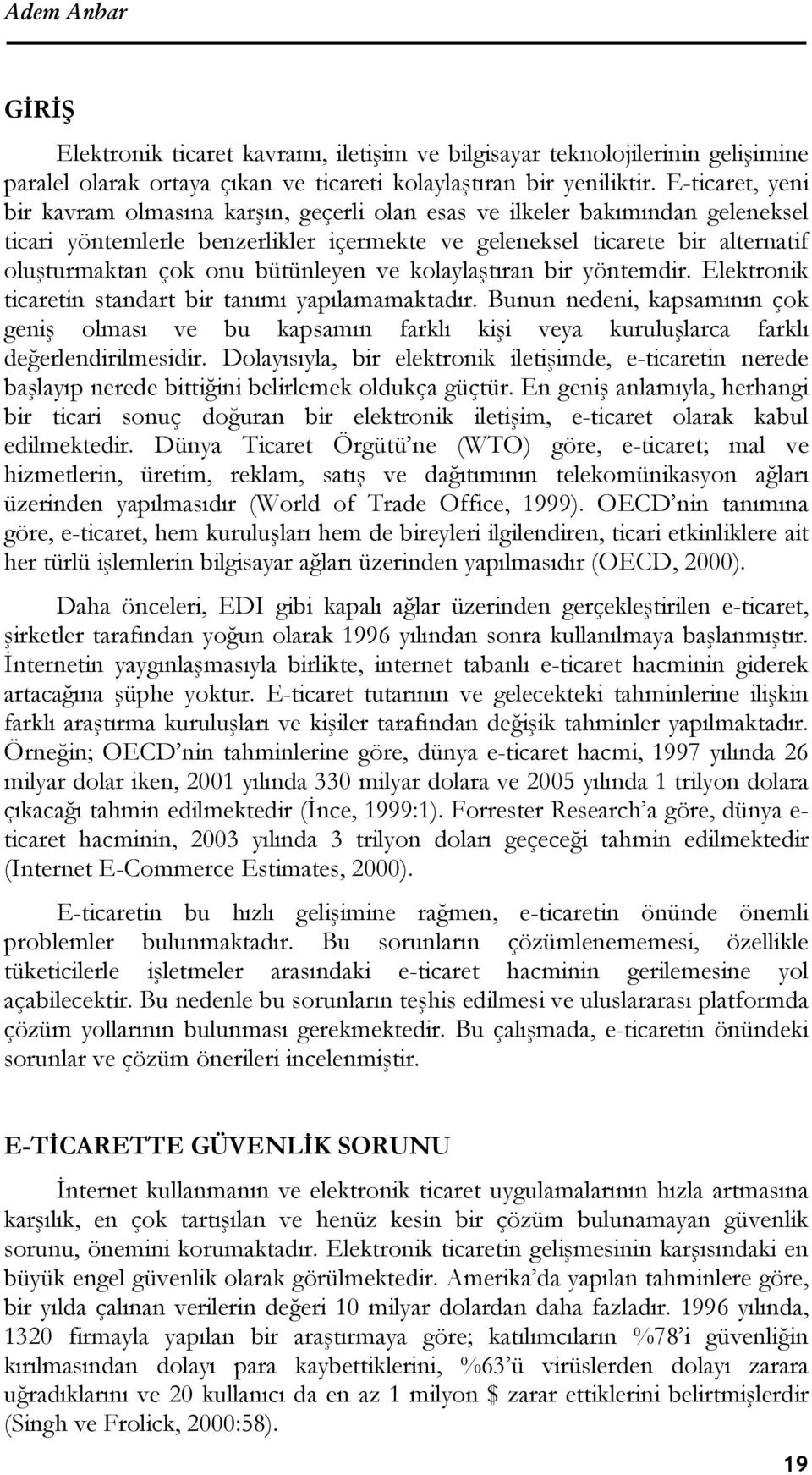 bütünleyen ve kolaylaştıran bir yöntemdir. Elektronik ticaretin standart bir tanımı yapılamamaktadır.