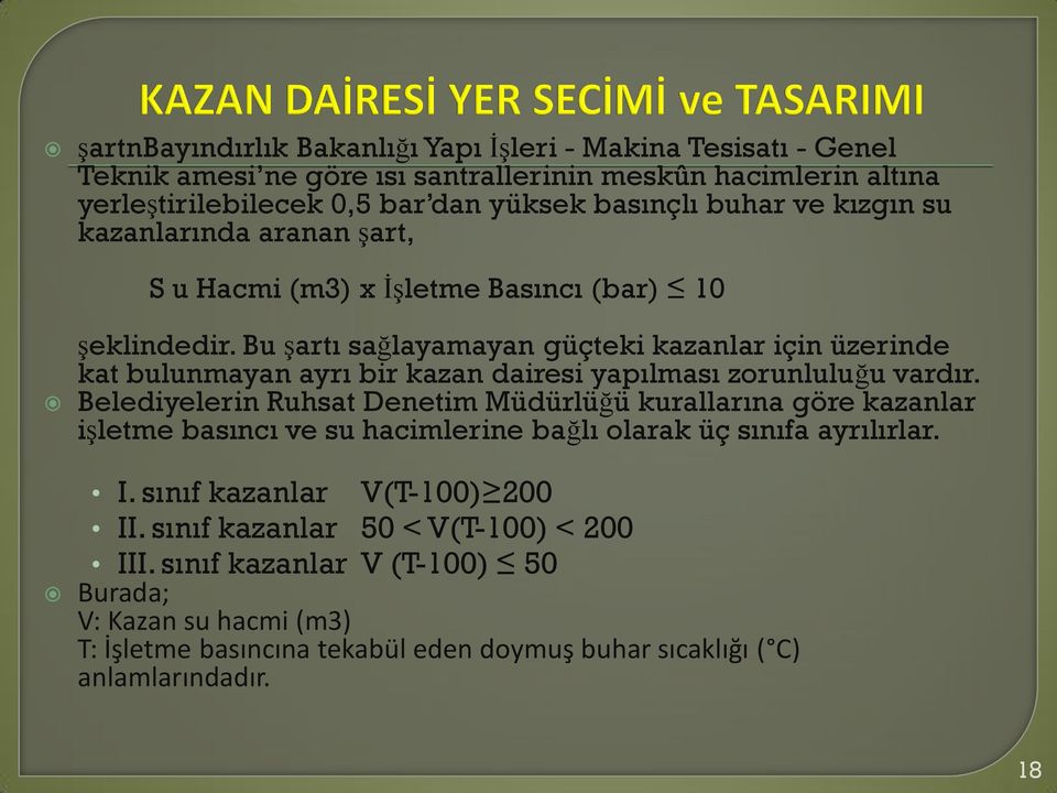 Bu şartı sağlayamayan güçteki kazanlar için üzerinde kat bulunmayan ayrı bir kazan dairesi yapılması zorunluluğu vardır.