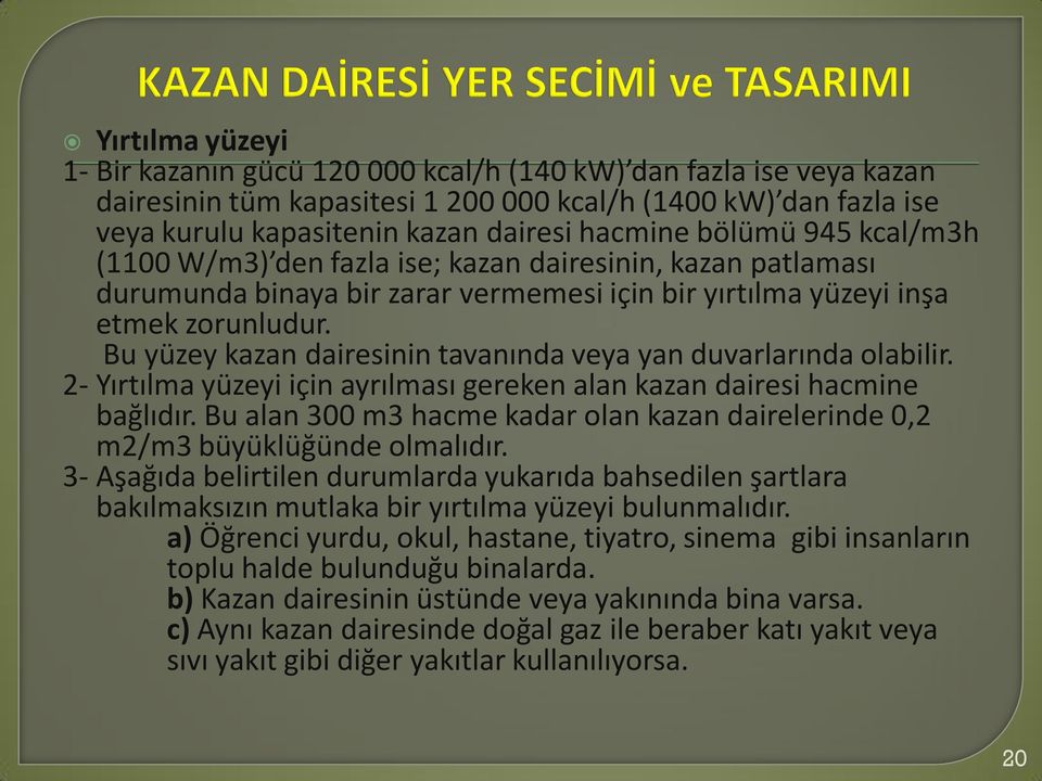 Bu yüzey kazan dairesinin tavanında veya yan duvarlarında olabilir. 2- Yırtılma yüzeyi için ayrılması gereken alan kazan dairesi hacmine bağlıdır.