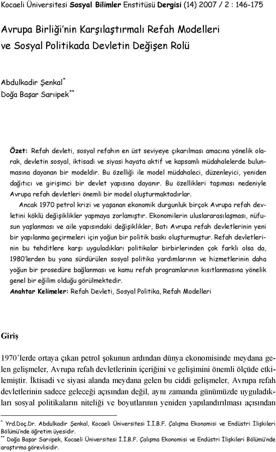 dayanan bir modeldir. Bu özelliği ile model müdahaleci, düzenleyici, yeniden dağıtıcı ve girişimci bir devlet yapısına dayanır.