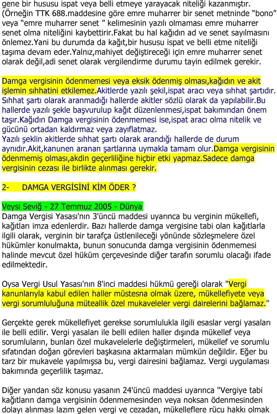 fakat bu hal kağıdın ad ve senet sayılmasını önlemez.yani bu durumda da kağıt,bir hususu ispat ve belli etme niteliği taşıma devam eder.