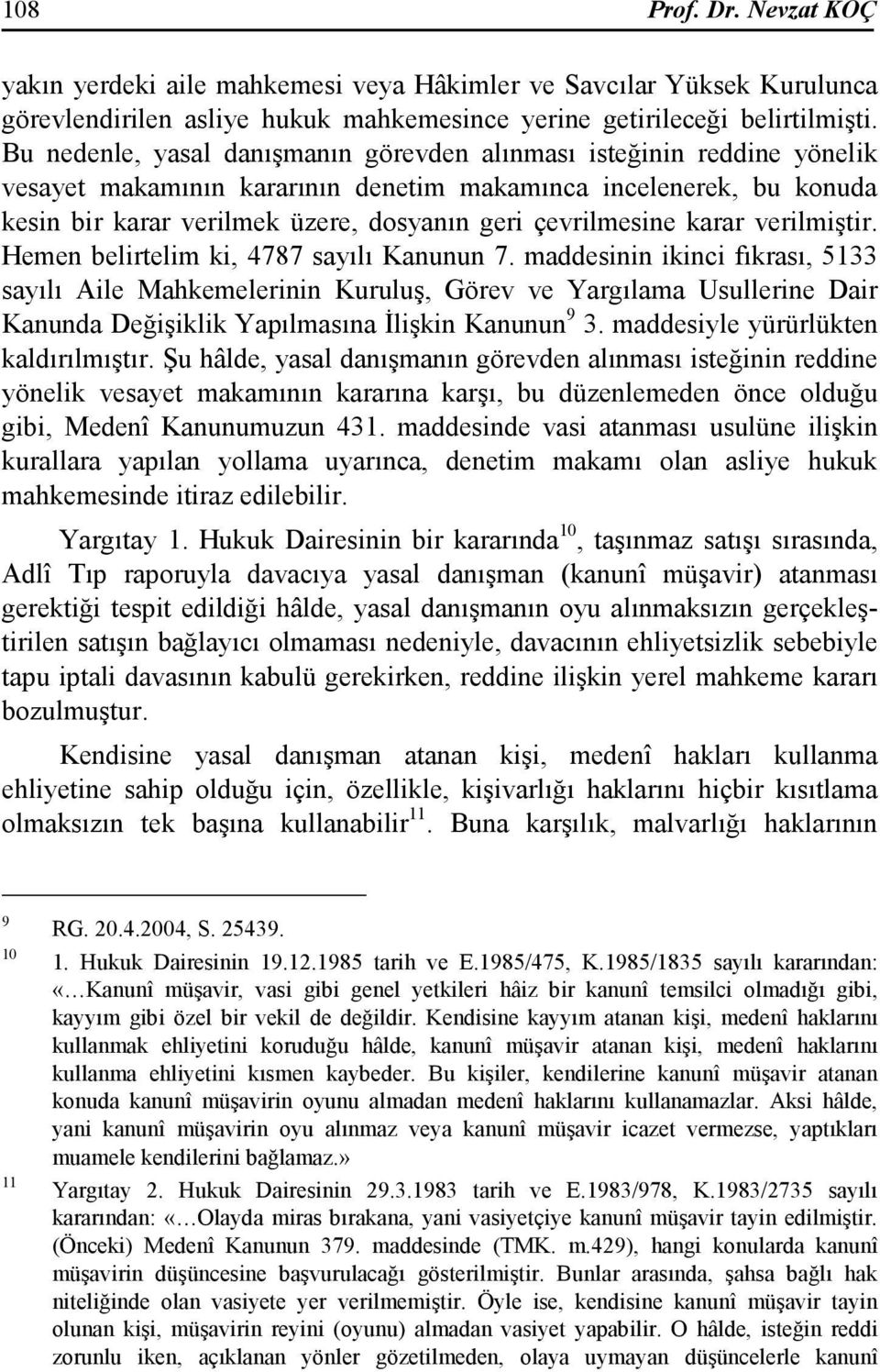 çevrilmesine karar verilmiştir. Hemen belirtelim ki, 4787 sayılı Kanunun 7.