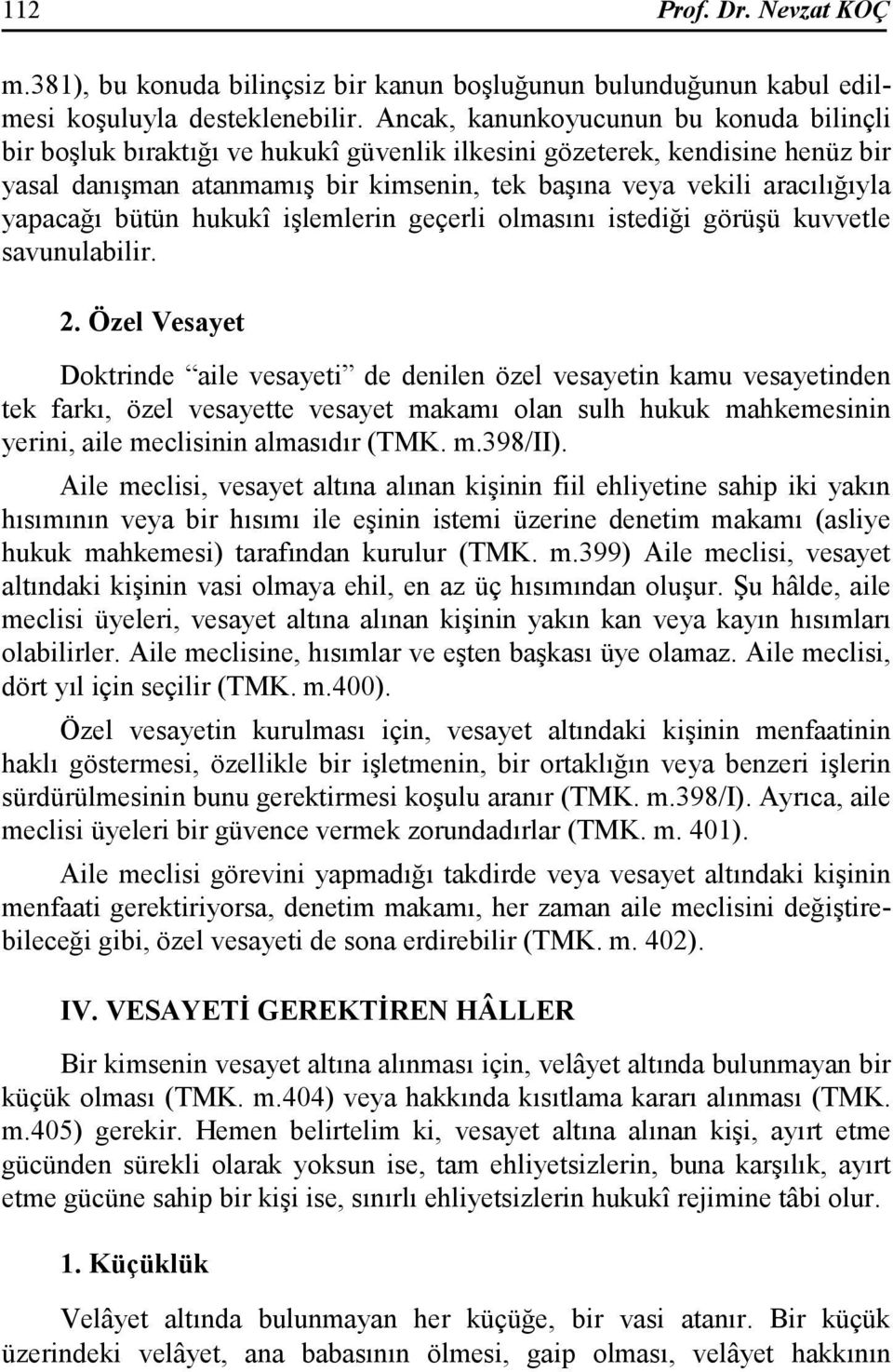 yapacağı bütün hukukî işlemlerin geçerli olmasını istediği görüşü kuvvetle savunulabilir. 2.