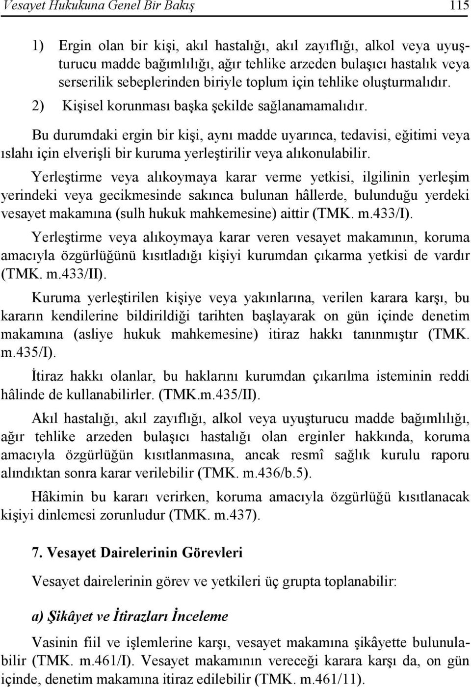 Bu durumdaki ergin bir kişi, aynı madde uyarınca, tedavisi, eğitimi veya ıslahı için elverişli bir kuruma yerleştirilir veya alıkonulabilir.