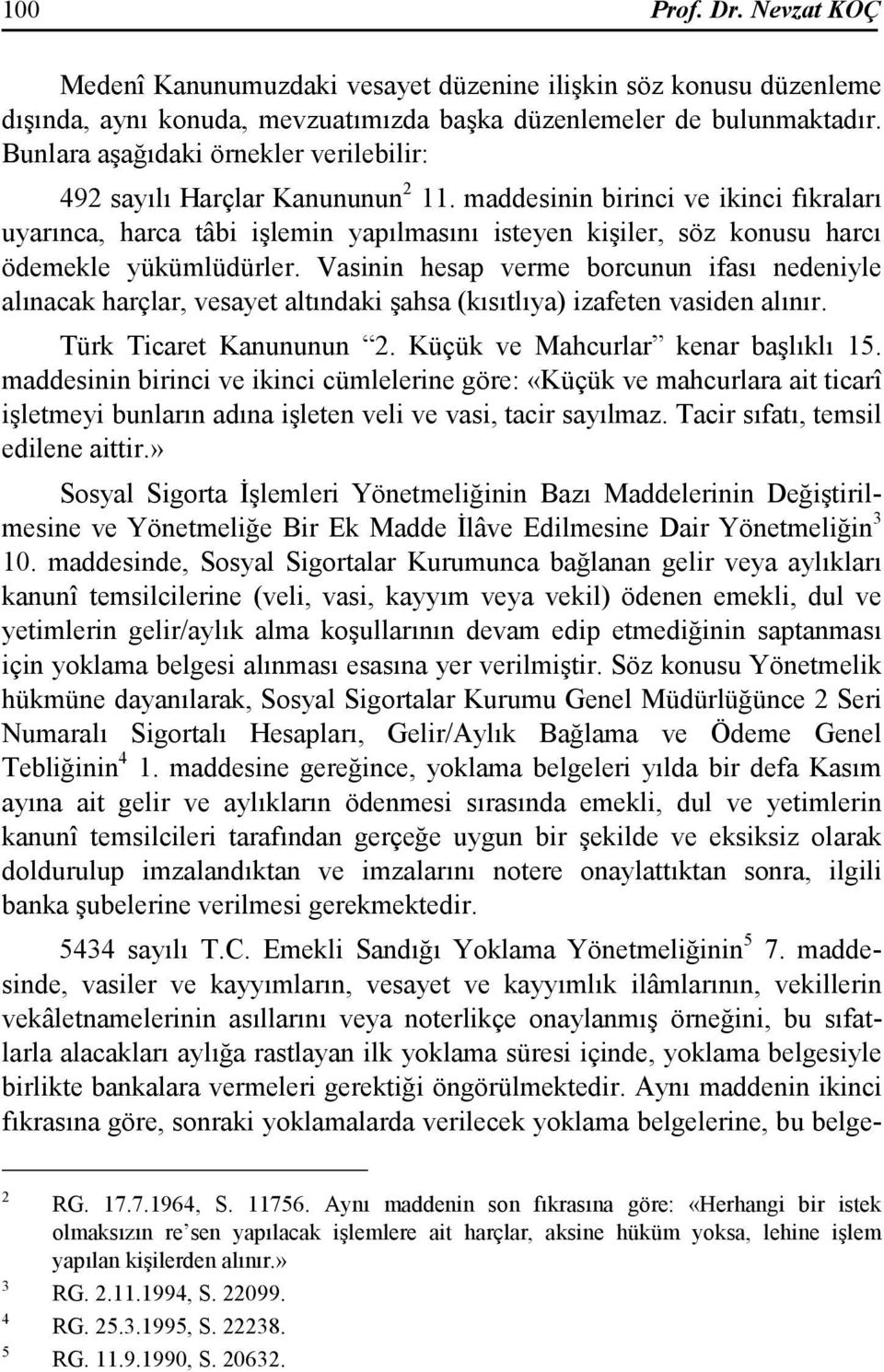 maddesinin birinci ve ikinci fıkraları uyarınca, harca tâbi işlemin yapılmasını isteyen kişiler, söz konusu harcı ödemekle yükümlüdürler.