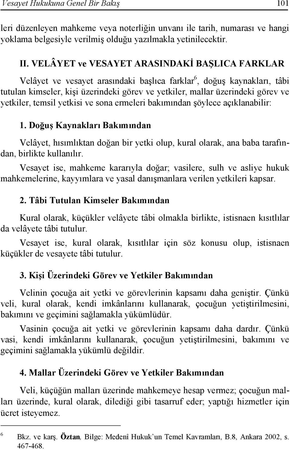 yetkiler, temsil yetkisi ve sona ermeleri bakımından şöylece açıklanabilir: 1.