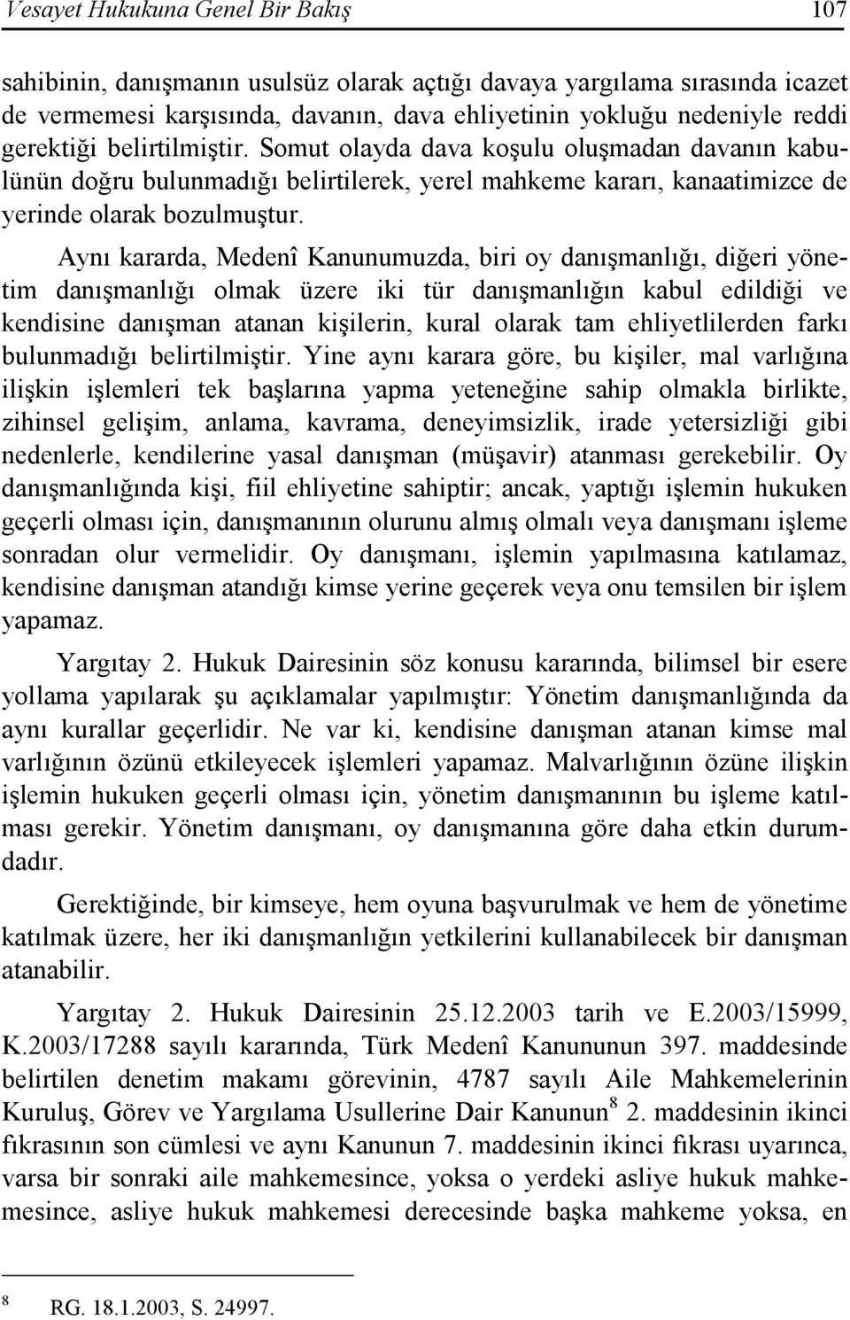 Aynı kararda, Medenî Kanunumuzda, biri oy danışmanlığı, diğeri yönetim danışmanlığı olmak üzere iki tür danışmanlığın kabul edildiği ve kendisine danışman atanan kişilerin, kural olarak tam