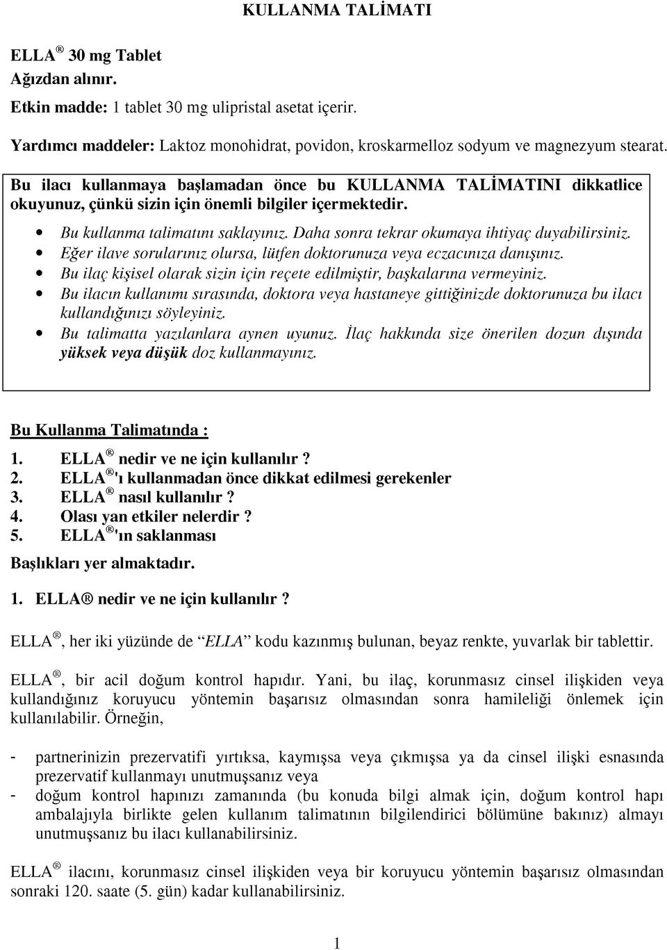 Daha sonra tekrar okumaya ihtiyaç duyabilirsiniz. Eğer ilave sorularınız olursa, lütfen doktorunuza veya eczacınıza danışınız.