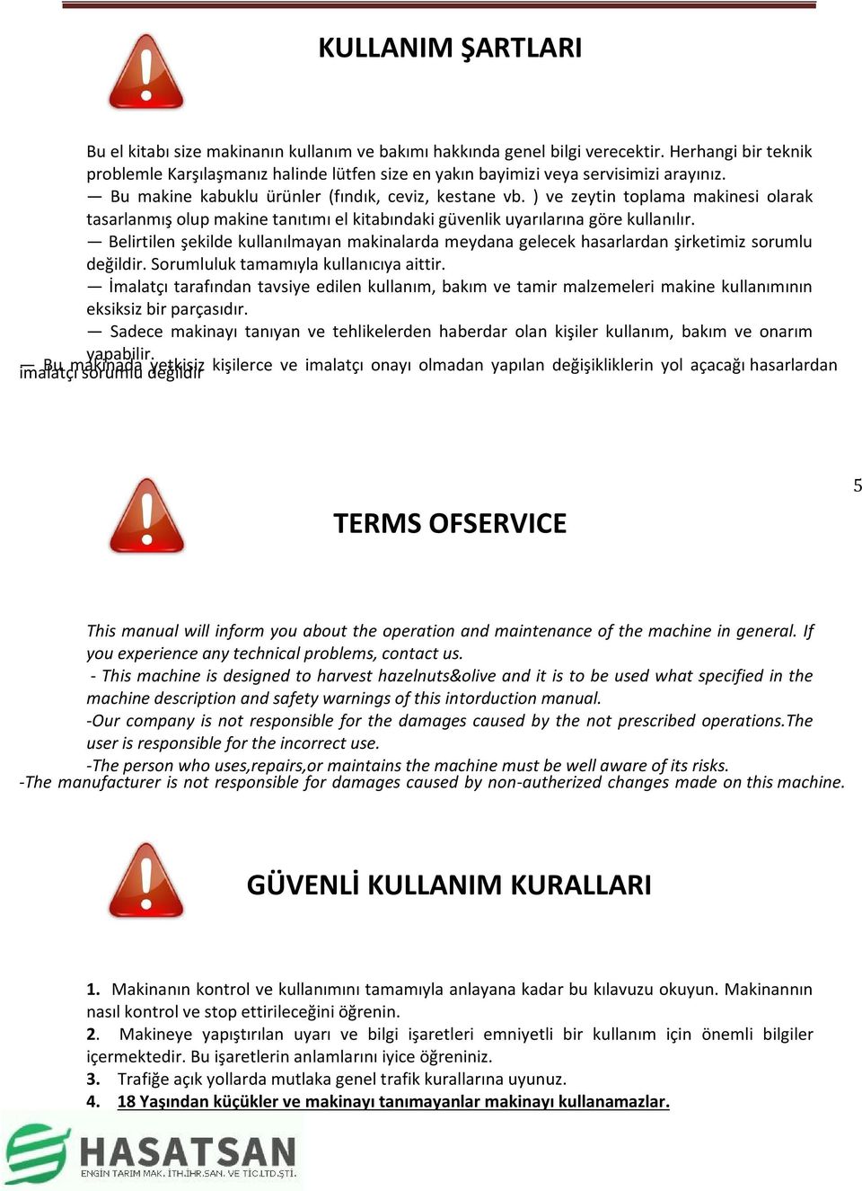 ) ve zeytin toplama makinesi olarak tasarlanmış olup makine tanıtımı el kitabındaki güvenlik uyarılarına göre kullanılır.