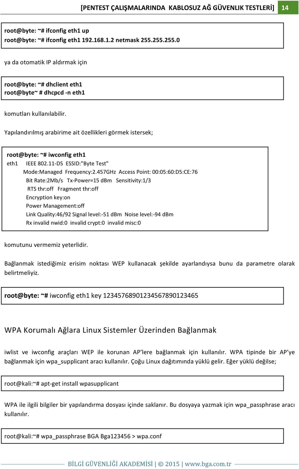 Yapılandırılmış arabirime ait özellikleri görmek istersek; root@byte: ~# iwconfig eth1 eth1 IEEE 802.11- DS ESSID:"Byte Test" Mode:Managed Frequency:2.