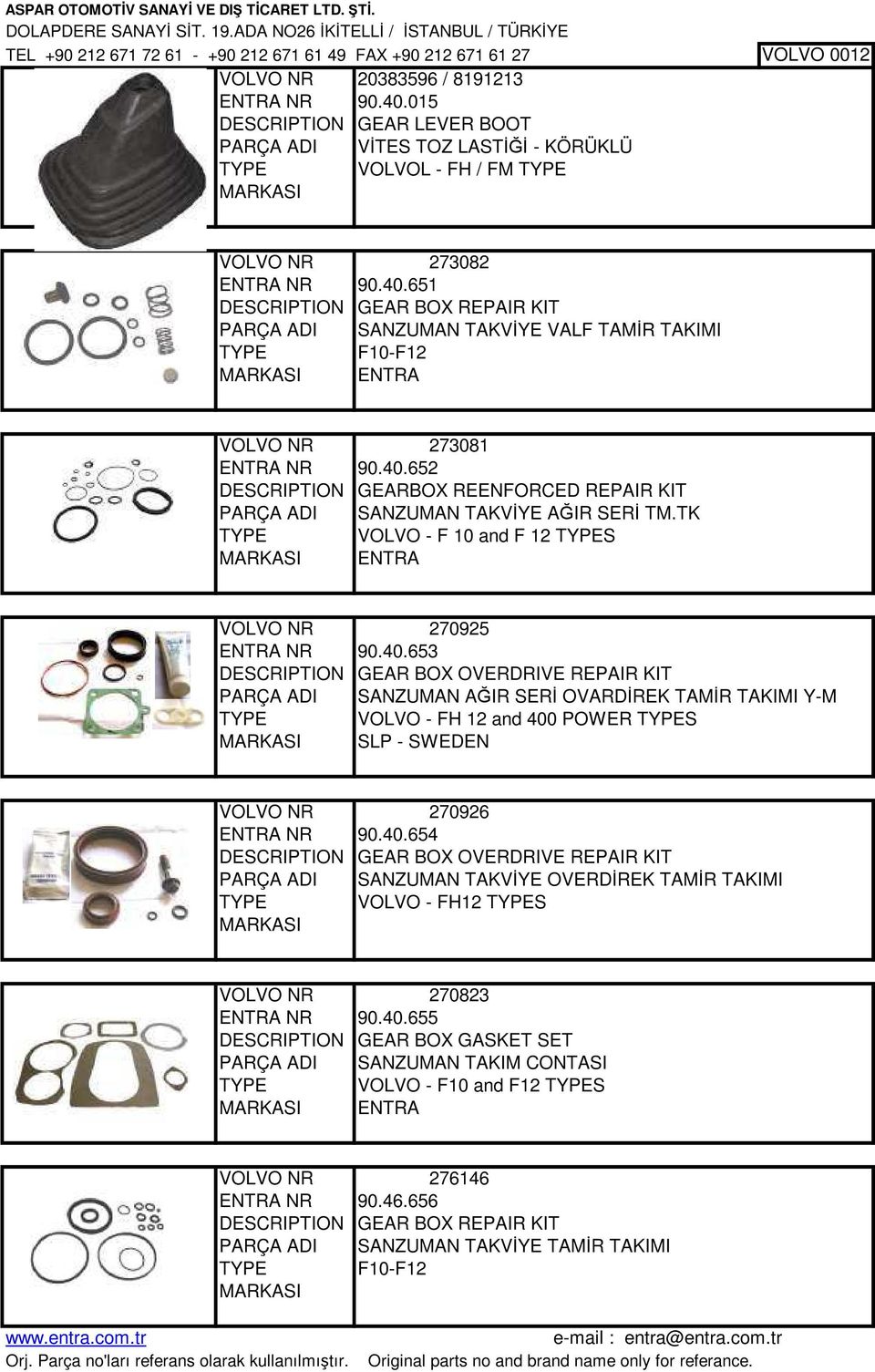 651 DESCRIPTION GEAR BOX REPAIR KIT PARÇA ADI SANZUMAN TAKVİYE VALF TAMİR TAKIMI TYPE F10-F12 VOLVO NR 273081 ENTRA NR 90.40.