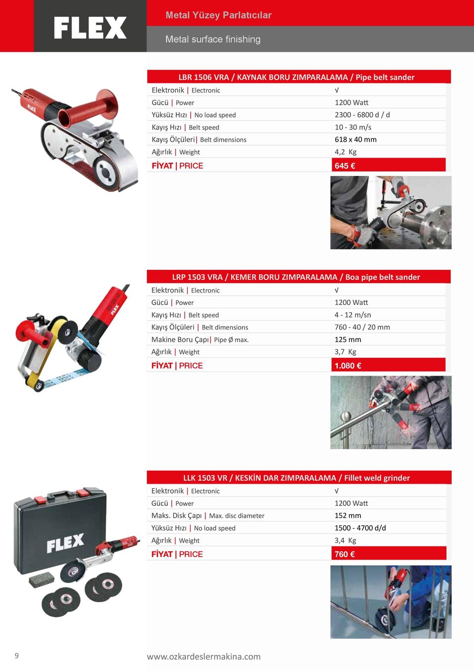 1200 Watt Kayış Hızı Belt speed 4-12 m/sn Kayış Ölçüleri Belt dimensions 760-40 / 20 Makine Boru Çapı Pipe Ø max. 125 3,7 Kg FİYAT PRICE 1.