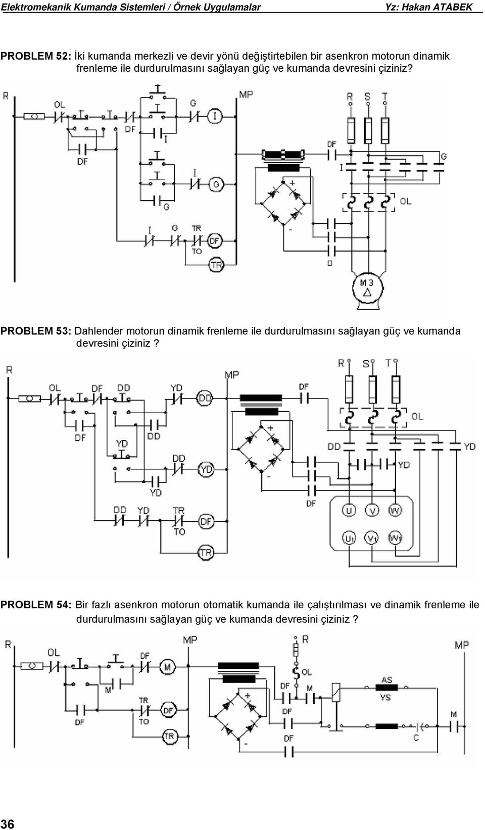 PROBLEM 53: Dahlender motorun dinamik frenleme ile  PROBLEM 54: Bir fazlı asenkron motorun otomatik kumanda