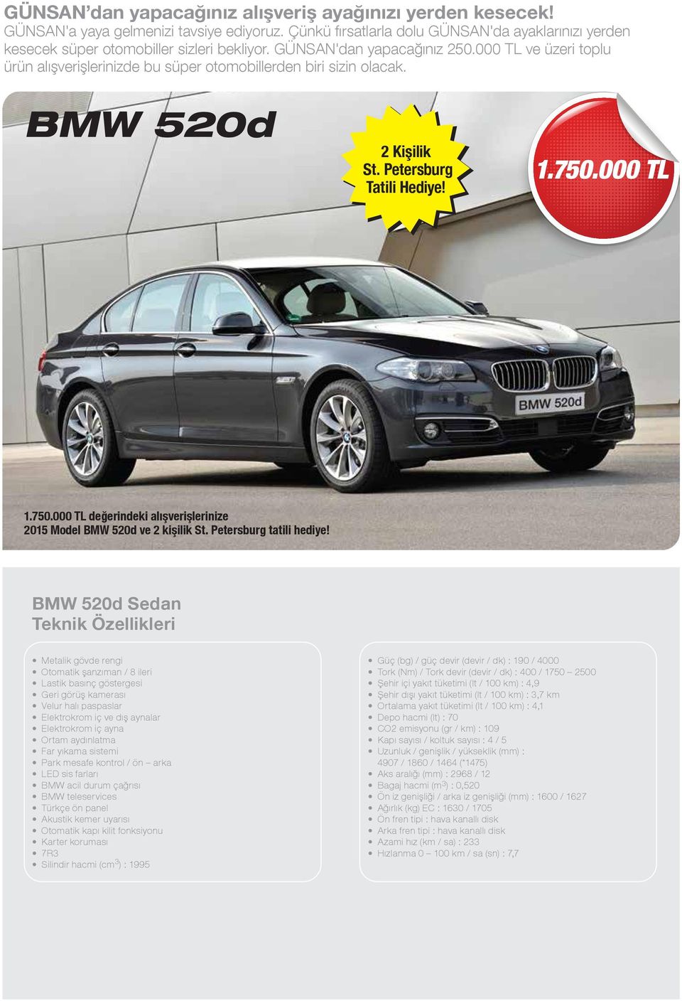 000 TL 1.750.000 TL değerindeki alışverişlerinize 2015 Model BMW 520d ve 2 kişilik St. Petersburg tatili hediye!