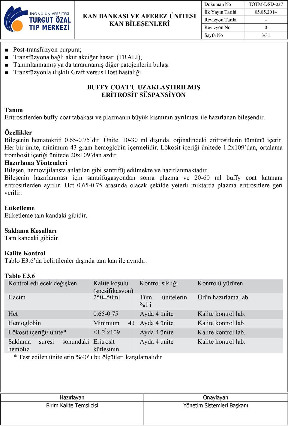 Ünite, 10-30 ml dışında, orjinalindeki eritrositlerin tümünü içerir. Her bir ünite, minimum 43 gram hemoglobin içermelidir. Lökosit içeriği ünitede 1.