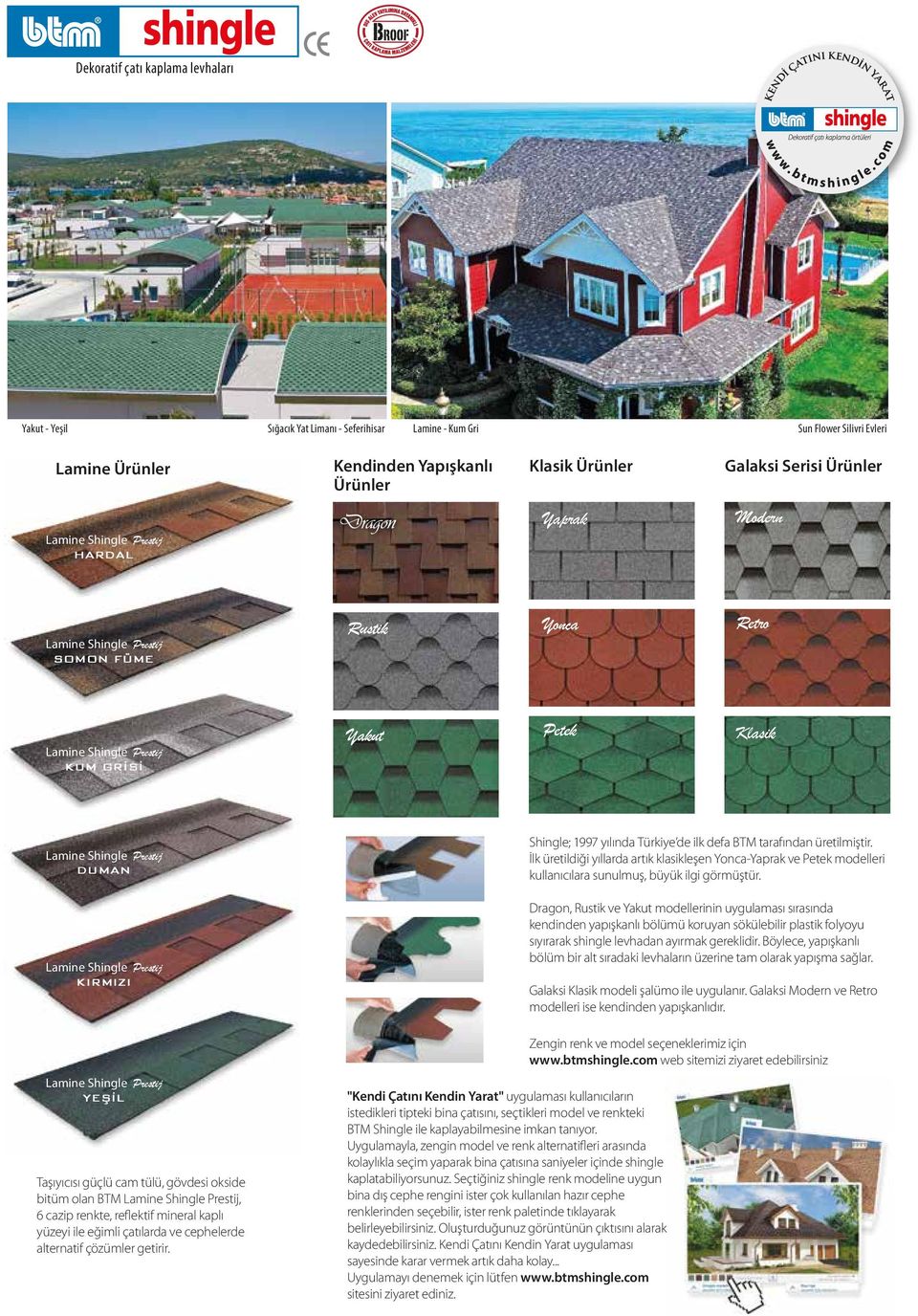 Shingle Prestij KIRMIZI Lamine Shingle Prestij YEŞİL Taşıyıcısı güçlü cam tülü, gövdesi okside bitüm olan BTM Lamine Shingle Prestij, 6 cazip renkte, reflektif mineral kaplı yüzeyi ile eğimli