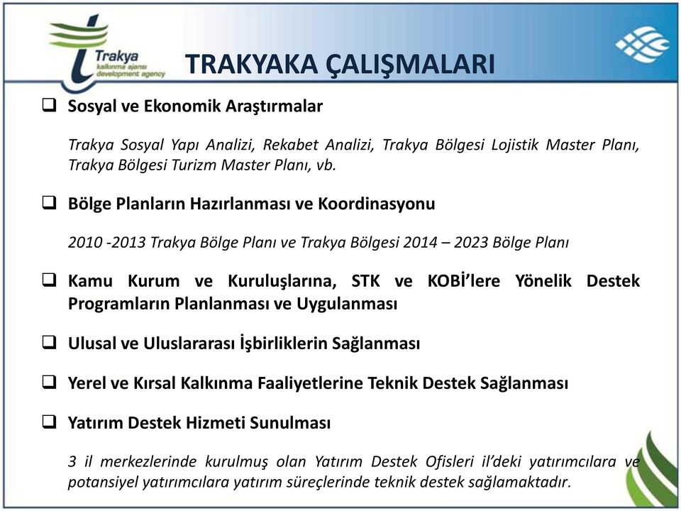 Destek Programların Planlanması ve Uygulanması Ulusal ve Uluslararası İşbirliklerin Sağlanması Yerel ve Kırsal Kalkınma Faaliyetlerine Teknik Destek Sağlanması Yatırım