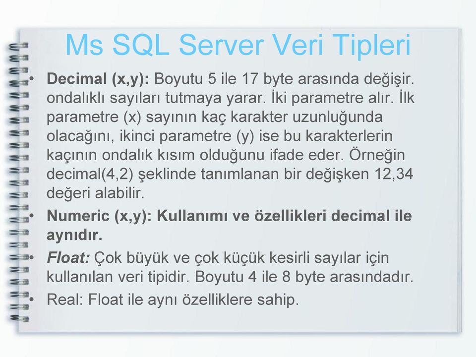 eder. Örneğin decimal(4,2) şeklinde tanımlanan bir değişken 12,34 değeri alabilir.