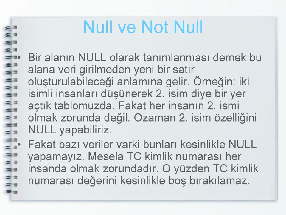 ismi olmak zorunda değil. Ozaman 2. isim özelliğini NULL yapabiliriz.