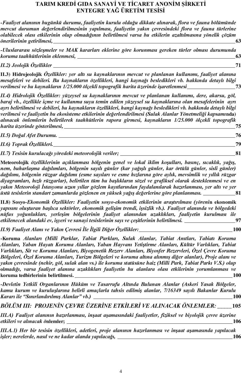 göre korunması gereken türler olması durumunda koruma taahhütlerinin eklenmesi, 63 II.2) Jeolojik Özellikler 71 II.