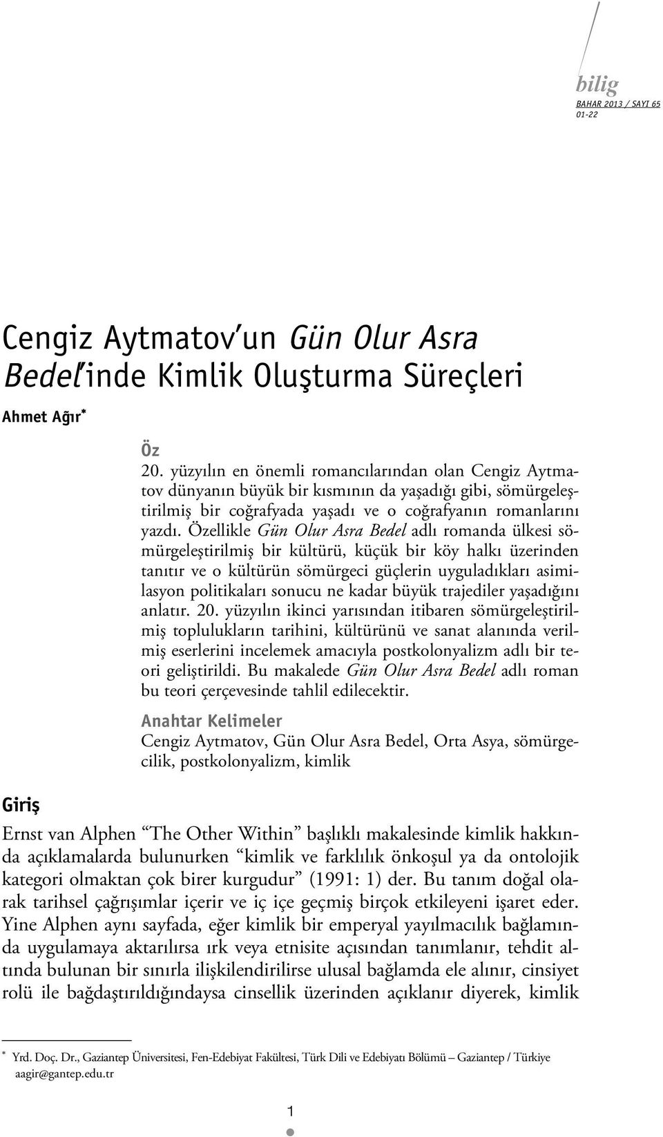 Özellikle Gün Olur Asra Bedel adlı romanda ülkesi sömürgeleştirilmiş bir kültürü, küçük bir köy halkı üzerinden tanıtır ve o kültürün sömürgeci güçlerin uyguladıkları asimilasyon politikaları sonucu