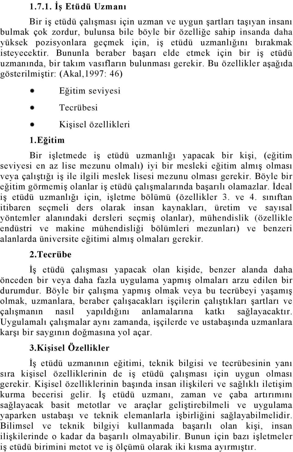 Bu özellikler aşağıda gösterilmiştir: (Akal,1997: 46) Eğitim seviyesi Tecrübesi Kişisel özellikleri 1.