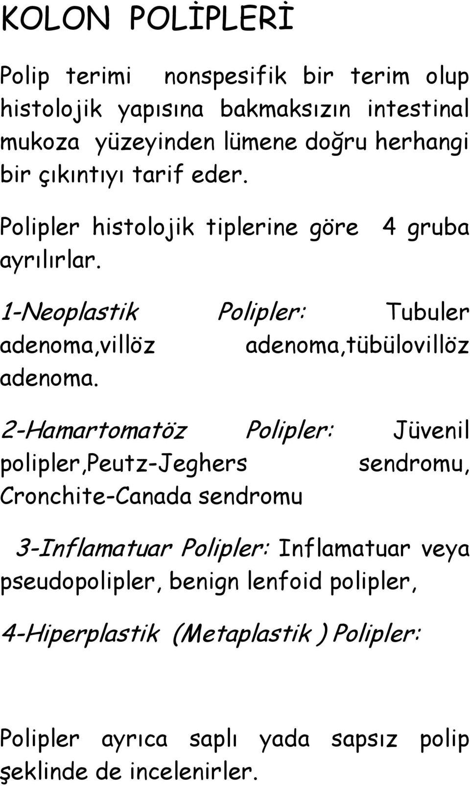 1-Neoplastik Polipler: Tubuler adenoma,villöz adenoma,tübülovillöz adenoma.