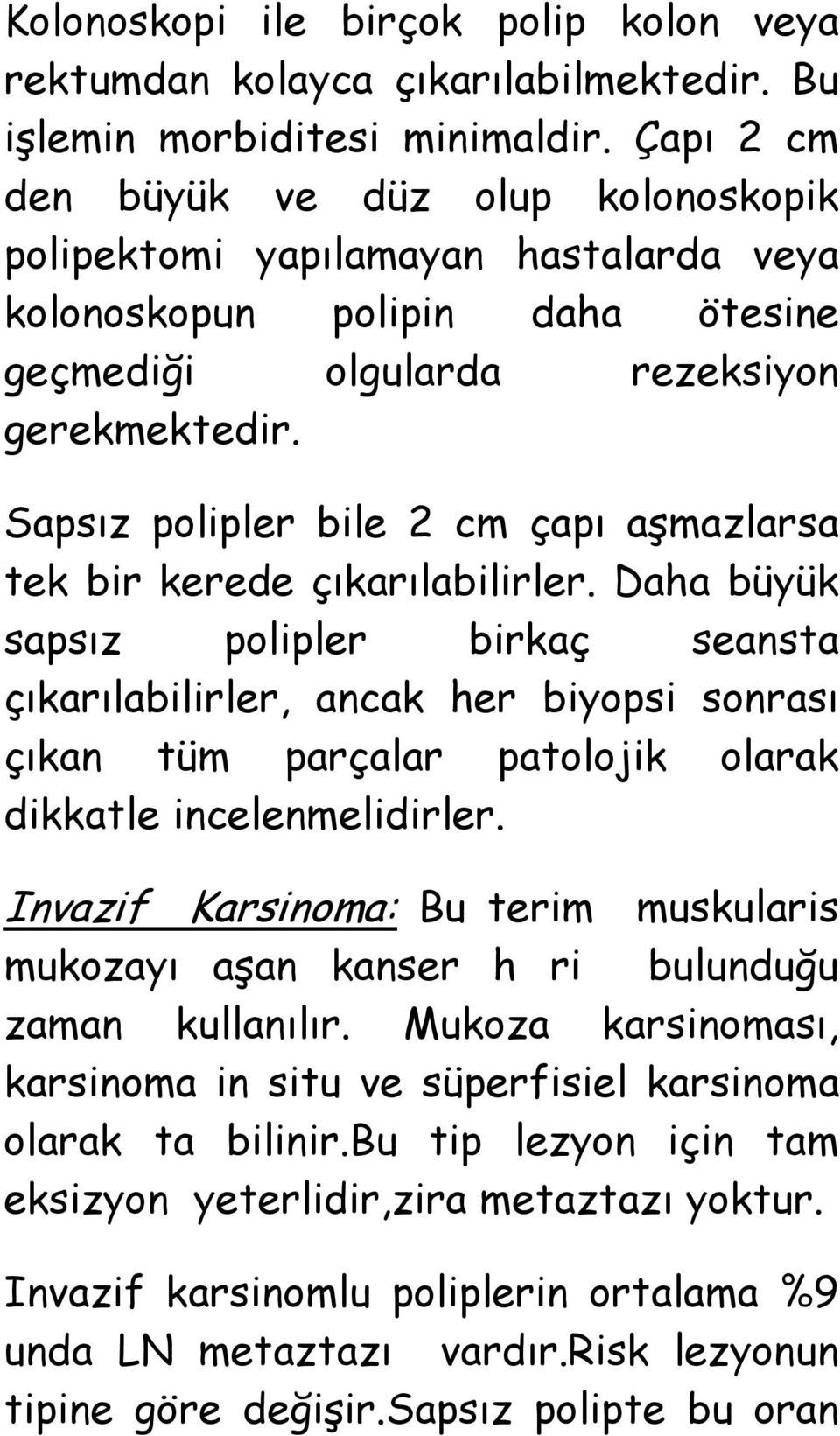 Sapsız polipler bile 2 cm çapı aģmazlarsa tek bir kerede çıkarılabilirler.