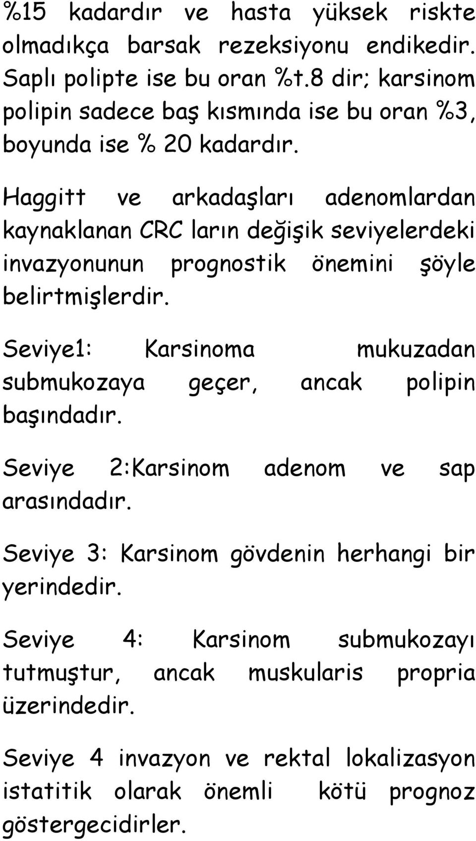 Haggitt ve arkadaģları adenomlardan kaynaklanan CRC ların değiģik seviyelerdeki invazyonunun prognostik önemini Ģöyle belirtmiģlerdir.