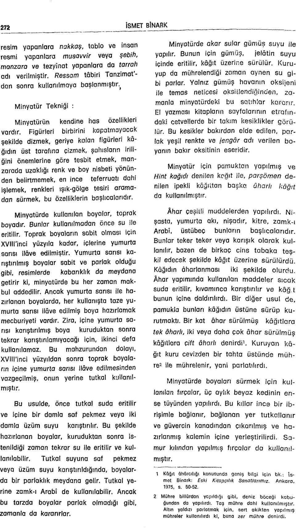 Figürleri birbirini kapatmayacak şekilde dizmek, geriye kalan figürleri kâğıdın üst tarafına oizmek, şahıslann iriliğini önemlerine göre tesbit etmek, manzarada uzaklığı renk ve boy nisbeti yönünden