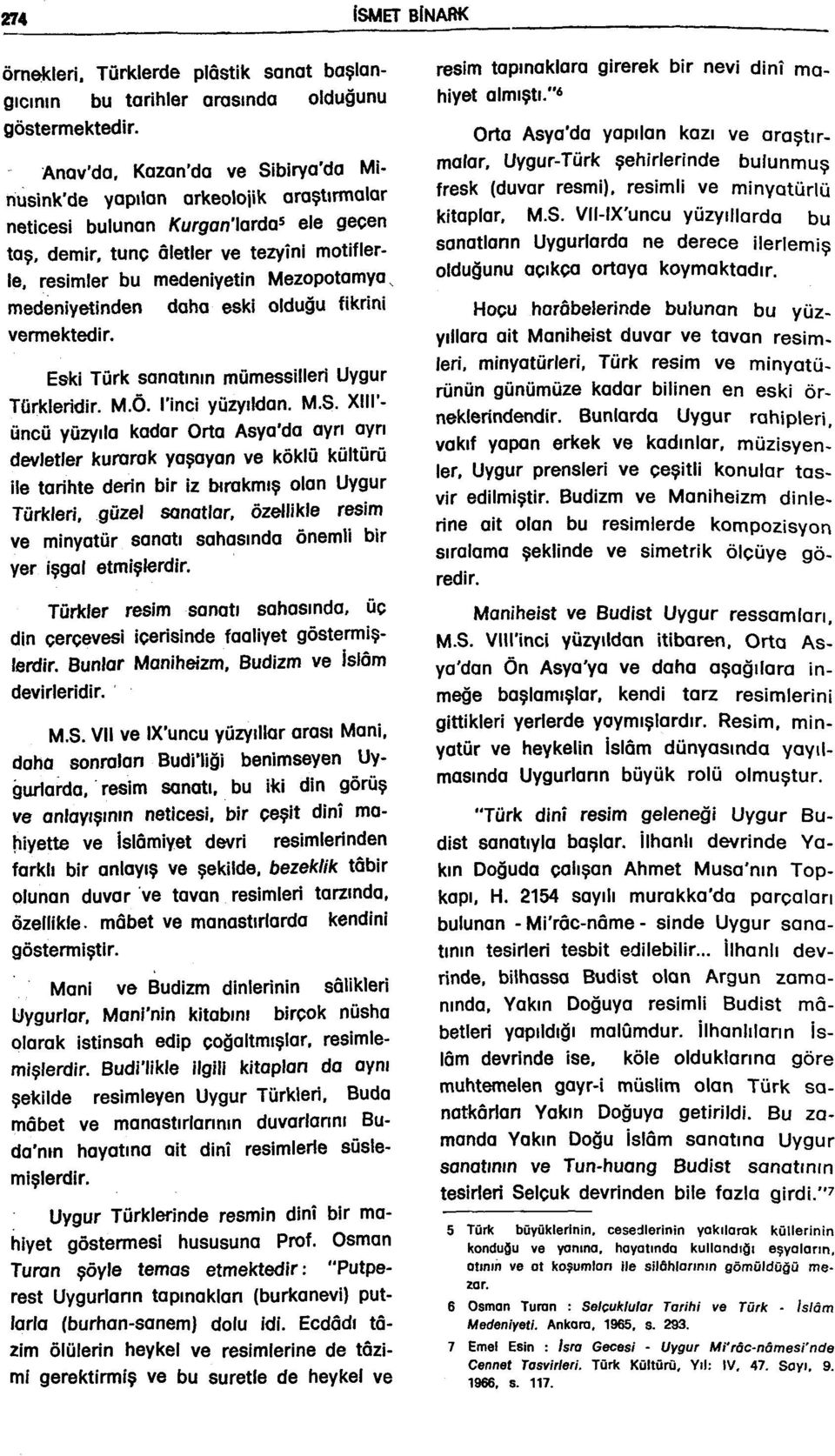 Mezopotamya, medeniyetinden vermektedir. daha eski olduğu fikrini Eski Türk sanatının mümessilleri Uygur Türkleridir. M.Ö. I'inci yüzyıldan. M.S.