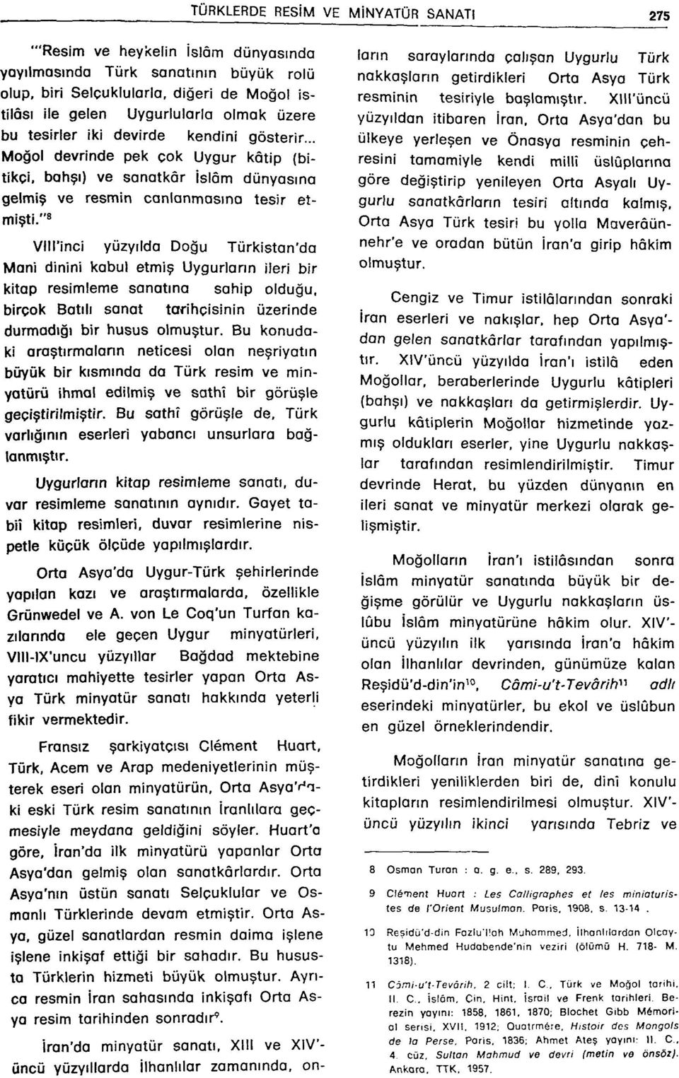 "= Vlirinci yüzyılda Doğu Türkistan'da Mani dinini kabul etmiş Uygurların ileri bir kitap resimleme sanatına sahip olduğu, birçok Batılı sanat tarihçisinin üzerinde durmadığı bir husus olmuştur.