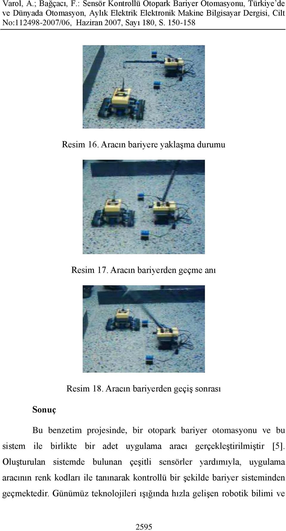 bir adet uygulama aracı gerçekleştirilmiştir [5].