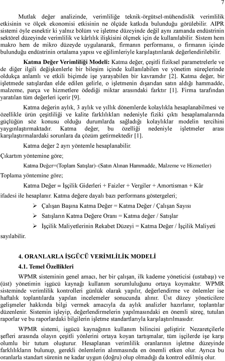 Sistem hem makro hem de mikro düzeyde uygulanarak, firmanın performansı, o firmanın içinde bulunduğu endüstrinin ortalama yapısı ve eğilimleriyle karşılaştırılarak değerlendirilebilir.