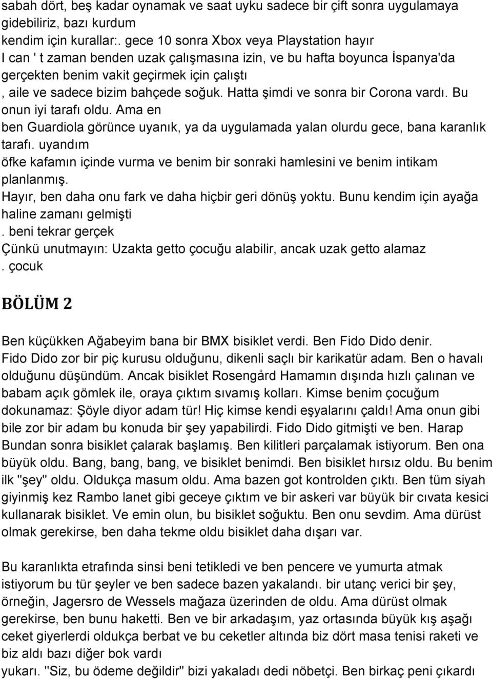 Hatta şimdi ve sonra bir Corona vardı. Bu onun iyi tarafı oldu. Ama en ben Guardiola görünce uyanık, ya da uygulamada yalan olurdu gece, bana karanlık tarafı.