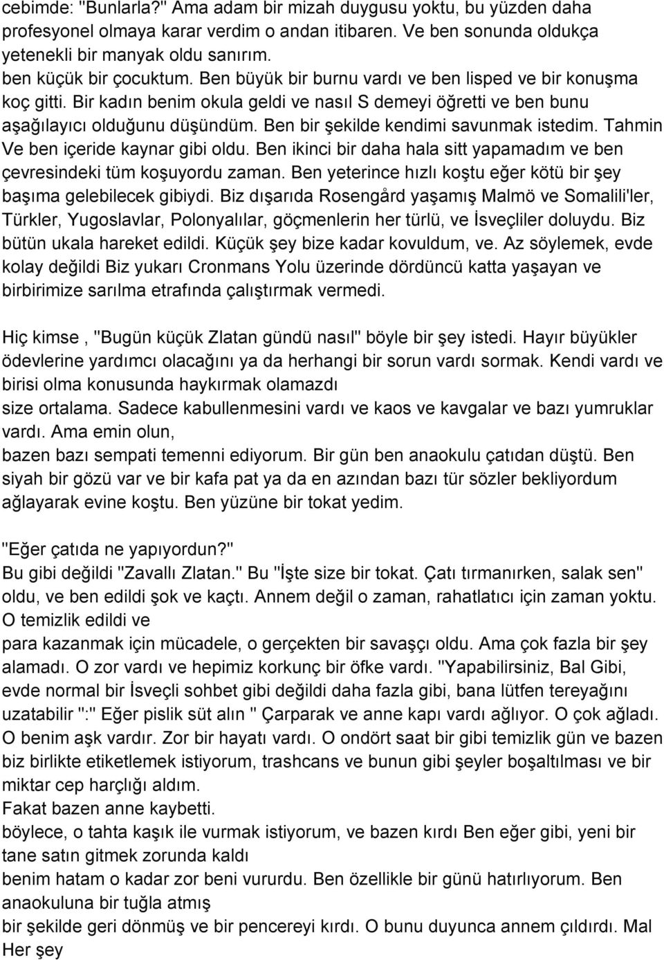 Ben bir şekilde kendimi savunmak istedim. Tahmin Ve ben içeride kaynar gibi oldu. Ben ikinci bir daha hala sitt yapamadım ve ben çevresindeki tüm koşuyordu zaman.