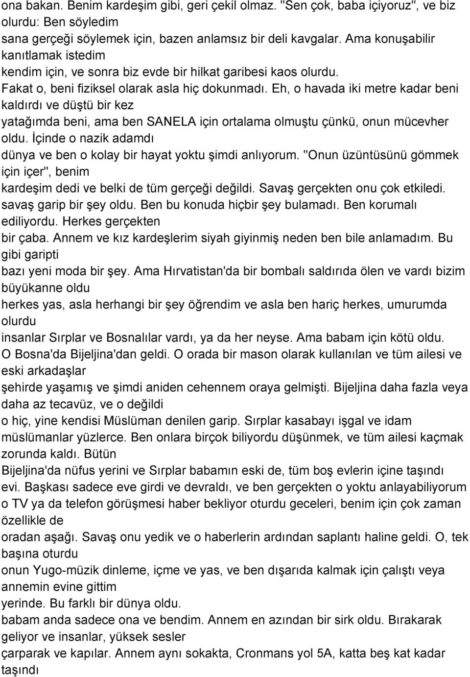 Eh, o havada iki metre kadar beni kaldırdı ve düştü bir kez yatağımda beni, ama ben SANELA için ortalama olmuştu çünkü, onun mücevher oldu.