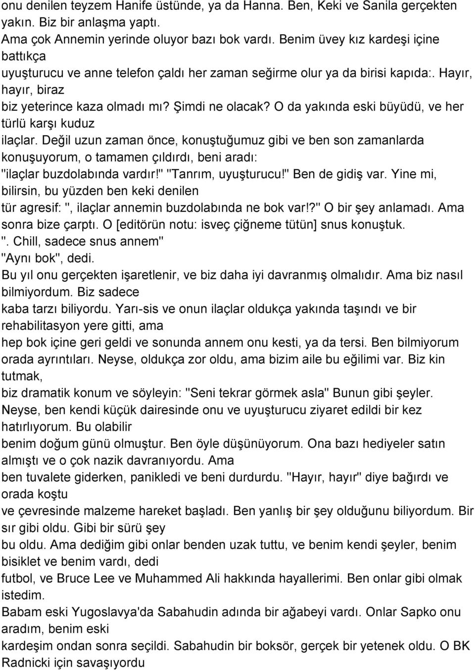 O da yakında eski büyüdü, ve her türlü karşı kuduz ilaçlar. Değil uzun zaman önce, konuştuğumuz gibi ve ben son zamanlarda konuşuyorum, o tamamen çıldırdı, beni aradı: "ilaçlar buzdolabında vardır!