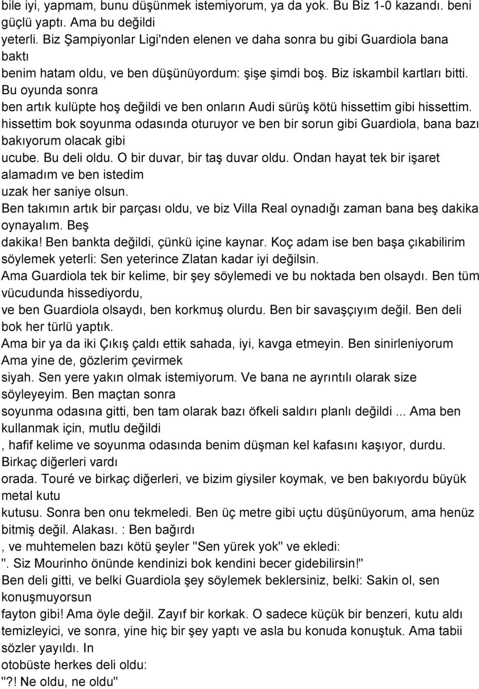 Bu oyunda sonra ben artık kulüpte hoş değildi ve ben onların Audi sürüş kötü hissettim gibi hissettim.