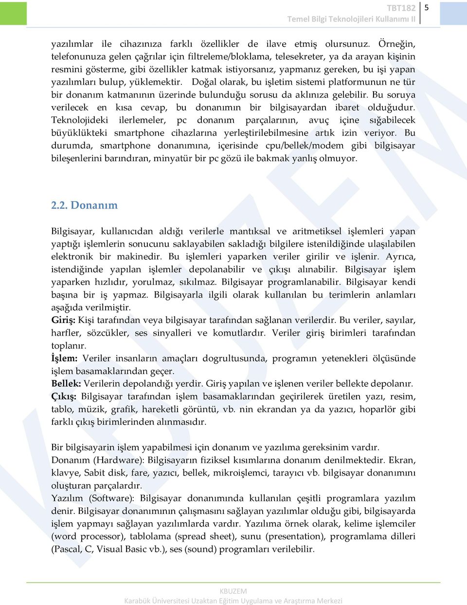 bulup, yüklemektir. Doğal olarak, bu işletim sistemi platformunun ne tür bir donanım katmanının üzerinde bulunduğu sorusu da aklınıza gelebilir.