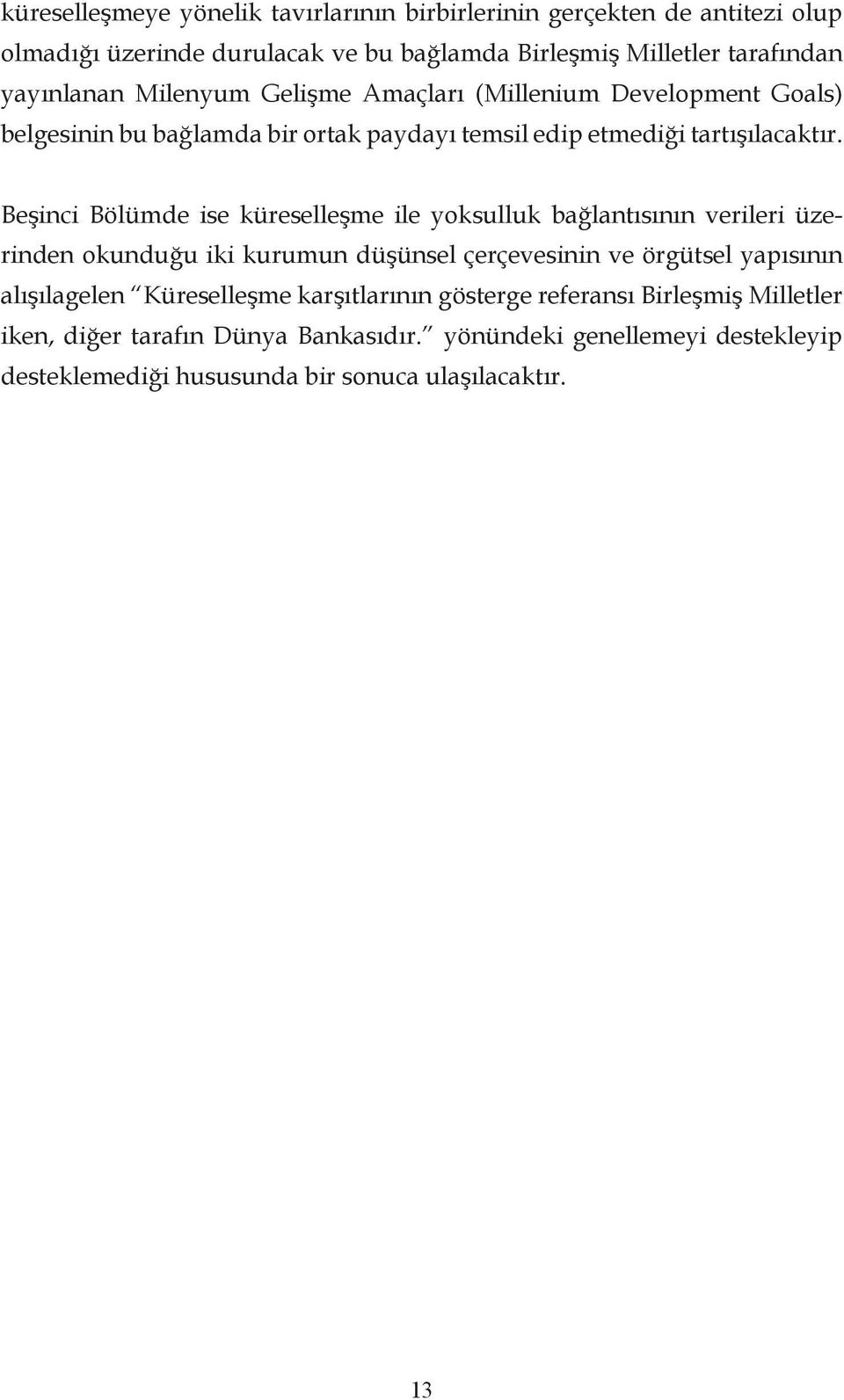 Beşinci Bölümde ise küreselleşme ile yoksulluk bağlantısının verileri üzerinden okunduğu iki kurumun düşünsel çerçevesinin ve örgütsel yapısının alışılagelen